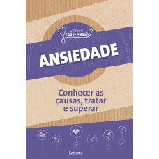 Ansiedade : Conhecer as causas, tratar e superar: Coleção saúde Brasil