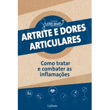 Atrite e dores articulares: como tratar e combater as inflamações: Coleção saúde Brasil