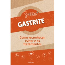 Gastrite: Como reconhecer, evitar e os tratamentos: Coleção saúde Brasil