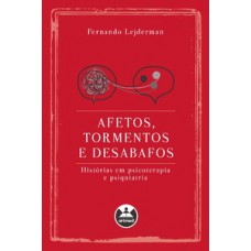 AFETOS, TORMENTOS E DESABAFOS: HISTÓRIAS EM PSICOTERAPIA E PSIQUIATRIA