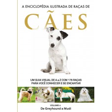 A Enciclopédia Ilustrada de Raças de Cães - Volume 4: Um guia visual de A a Z com 176 Raças para você conhecer e se encantar
