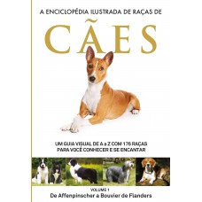 A Enciclopédia Ilustrada de Raças de Cães - Volume 1: Um guia visual de A a Z com 176 Raças para você conhecer e se encantar