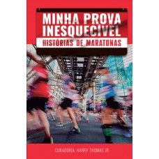 Minha Prova Inesquecível: Histórias de Maratonas