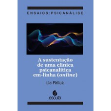 A SUSTENTAÇÃO DE UMA CLÍNICA PSICANALÍTICA EM-LINHA (ONLINE)