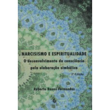 NARCISISMO E ESPIRITUALIDADE: O DESENVOLVIMENTO DA CONSCIÊNCIA PELA ELABORAÇÃO SIMBÓLICA