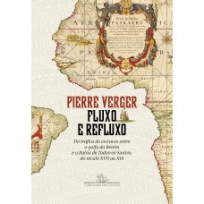 Fluxo e refluxo: Do tráfico de escravos entre o golfo do Benim e a Bahia de Todos-os-Santos, do século XVII ao XIX