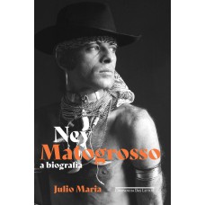 Ney Matogrosso: A biografia