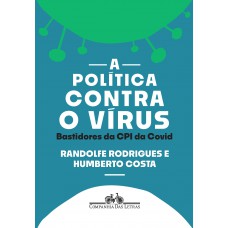 A política contra o vírus: Bastidores da CPI da Covid