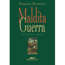 Maldita guerra (Nova edição): Nova história da Guerra do Paraguai