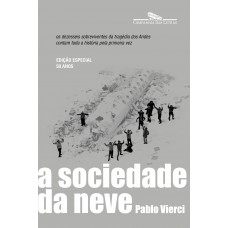 A sociedade da neve (Nova edição): Os dezesseis sobreviventes da tragédia dos Andes contam toda a história pela primeira vez