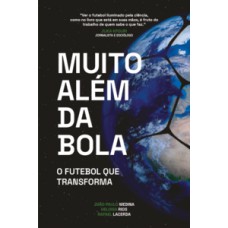 MUITO ALÉM DA BOLA: O FUTEBOL QUE TRANSFORMA