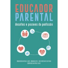 EDUCADOR PARENTAL: DESAFIOS E PRAZERES DA PROFISSÃO