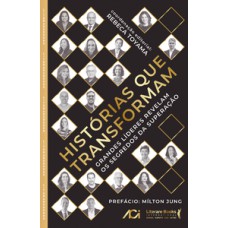 HISTÓRIAS QUE TRANSFORMAM: GRANDES LÍDERES REVELAM OS SEGREDOS DA SUPERAÇÃO