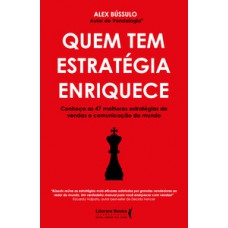 QUEM TEM ESTRATÉGIA ENRIQUECE: CONHEÇA AS 47 MELHORES ESTRATÉGIAS DE VENDAS E COMUNICAÇÃO DO MUNDO