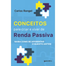 CONCEITOS PARA CRIAR E VIVER DE RENDA PASSIVA: SAIBA COMO SE APOSENTAR O QUANTO ANTES