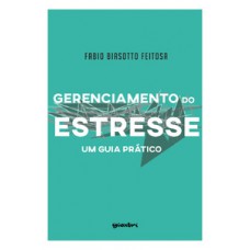 GERENCIAMENTO DO ESTRESSE - UM GUIA PRÁTICO