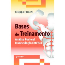 BASES DO TREINAMENTO - AVALIAÇÃO POSTURAL & MUSCULAÇÃO ESTÉTICA