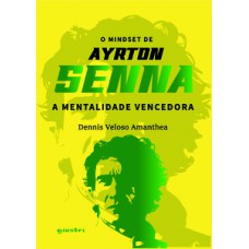 O MINDSET DE AYRTON SENNA – A MENTALIDADE VENCEDORA