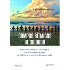 CAMPOS RÍTMICOS DE CUIDADO - ENCONTROS ENTRE AS ABORDAGENS SOMÁTICO-PERFORMATIVA, GESTÁLTICA E O MOVIMENTO PARA A VIDA