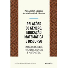 RELAÇÕES DE GÊNERO, EDUCAÇÃO MATEMÁTICA E DISCURSO: ENUNCIADOS SOBRE MULHERES, HOMENS E MATEMÁTICA