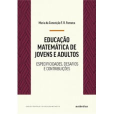 EDUCAÇÃO MATEMÁTICA DE JOVENS E ADULTOS: ESPECIFICIDADES, DESAFIOS E CONTRIBUIÇÕES