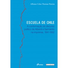 Escuela de Chile: A conformação do discurso político de Alberdi e Sarmiento na imprensa, 1841-1852