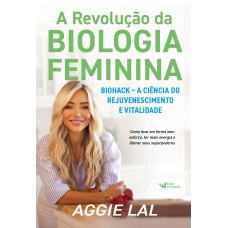 A revolução da biologia feminina - Biohack – A ciência do rejuvenescimento e vitalidade