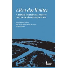 ALÉM DOS LIMITES: A TRÍPLICE FRONTEIRA NAS RELAÇÕES INTERNACIONAIS CONTEMPORÂNEAS