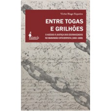 ENTRE TOGAS E GRILHÕES: O ACESSO À JUSTIÇA DOS ESCRAVIZADOS NO MARANHÃO OITOCENTISTA (1860-1888)