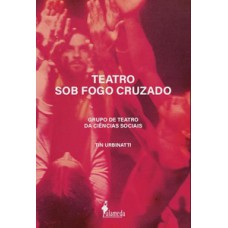 TEATRO SOB FOGO CRUZADO: GRUPO DE TEATRO DA CIÊNCIAS SOCIAIS