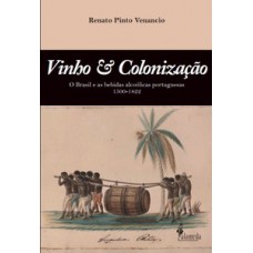 VINHO & COLONIZAÇÃO: O BRASIL E AS BEBIDAS ALCOÓLICAS PORTUGUESAS 1500 - 1822