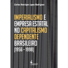 IMPERIALISMO E EMPRESA ESTATAL NO CAPITALISMO DEPENDENTE BRASILEIRO (1956 - 1998)