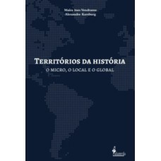 TERRITÓRIOS DA HISTÓRIA: O MICRO, O LOCAL E O GLOBAL