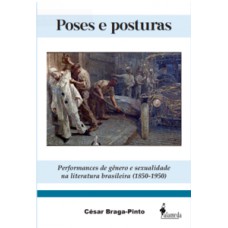 POSES E POSTURAS: PERFORMANCES DE GÊNERO E SEXUALIDADE NA LITERATURA BRASILEIRA (1850-1950)