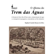 O DILEMA DO TREM DAS ÁGUAS: A ESTRADA DE FERRO RIO D’OURO ENTRE O ABASTECIMENTO DE ÁGUA E O TRANSPORTE DE PASSAGEIROS E MERCADORIAS NO RIO DE JANEIRO, 1875 -1906