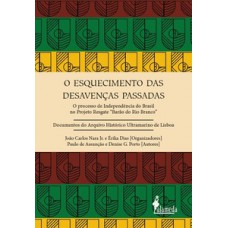 O ESQUECIMENTO DAS DESAVENÇAS PASSADAS: O PROCESSO DE INDEPENDÊNCIA DO BRASIL NO PROJETO RESGATE “BARÃO DO RIO BRANCO”