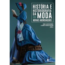 HISTÓRIA E HISTORIOGRAFIA DA MODA: NOVAS ABORDAGENS