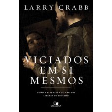 VICIADOS EM SI MESMOS: COMO A ESPERANÇA DO CÉU NOS LIBERTA DO EGOÍSMO