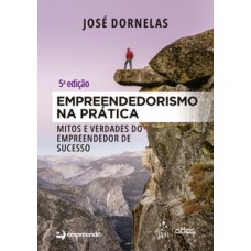 EMPREENDEDORISMO NA PRÁTICA: MITOS E VERDADES DO EMPREENDEDOR DE SUCESSO