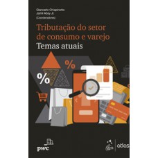 TRIBUTAÇÃO DO SETOR DE CONSUMO E VAREJO - TEMAS ATUAIS