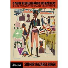 O maior revolucionário das Américas: A vida épica de Toussaint Louverture