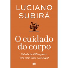 O cuidado do corpo: Sabedoria bíblica para o bem-estar físico e espiritual