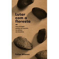 LUTAR COM A FLORESTA: UMA ECOLOGIA POLÍTICA DO MARTÍRIO EM DEFESA DA AMAZÔNIA