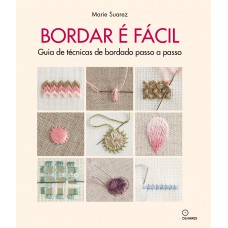 Bordar é facil: Guia de técnicas de bordado passo a passo