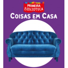 COLEÇÃO PRIMEIRA BIBLIOTECA - COISAS EM CASA