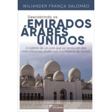 DESCOBRINDO OS EMIRADOS ÁRABES UNIDOS: A HISTÓRIA DE UM PAÍS QUE SE TORNOU UM DOS MAIS INFLUENTES, PODEROSOS E PRÓSPEROS DO MUNDO