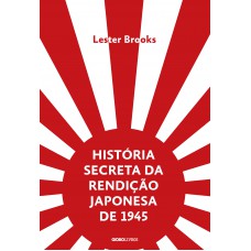 História secreta da rendição japonesa de 1945: Fim de um império milenar