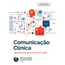 COMUNICAÇÃO CLÍNICA: APERFEIÇOANDO OS ENCONTROS EM SAÚDE