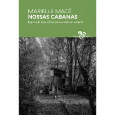 Nossas cabanas: lugares de luta, ideias para a vida em comum