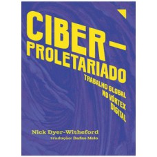 CIBERPROLETARIADO: TRABALHO GLOBAL NO VÓRTEX DIGITAL